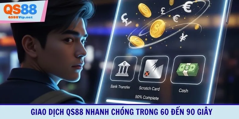 Giao dịch QS88 nhanh chóng trong 60 đến 90 giây