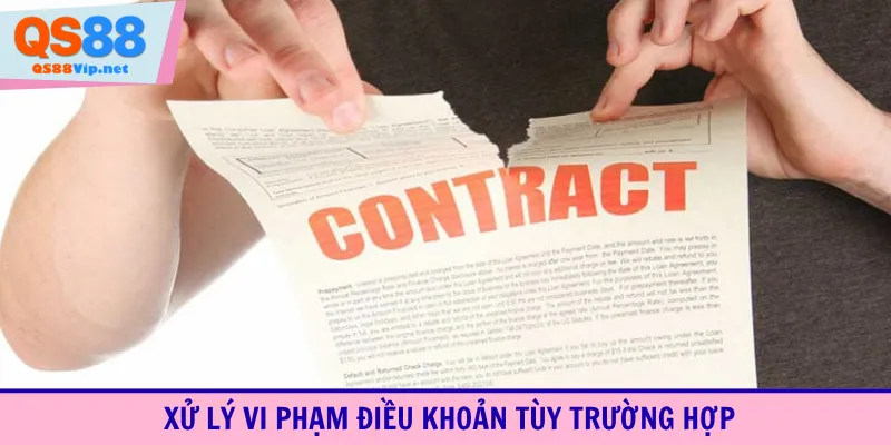 Xử lý vi phạm điều khoản tùy trường hợp 